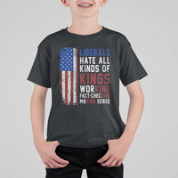 Liberals Hate All Kinds Of Kings American Flag T Shirt For Kid Working Fact Checking Making Sense Patriotic Sarcasm
