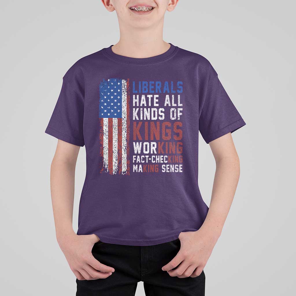 Liberals Hate All Kinds Of Kings American Flag T Shirt For Kid Working Fact Checking Making Sense Patriotic Sarcasm