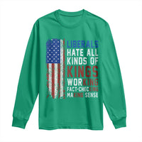 Liberals Hate All Kinds Of Kings American Flag Long Sleeve Shirt Working Fact Checking Making Sense Patriotic Sarcasm