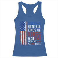 Liberals Hate All Kinds Of Kings American Flag Racerback Tank Top Working Fact Checking Making Sense Patriotic Sarcasm