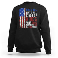 Liberals Hate All Kinds Of Kings American Flag Sweatshirt Working Fact Checking Making Sense Patriotic Sarcasm