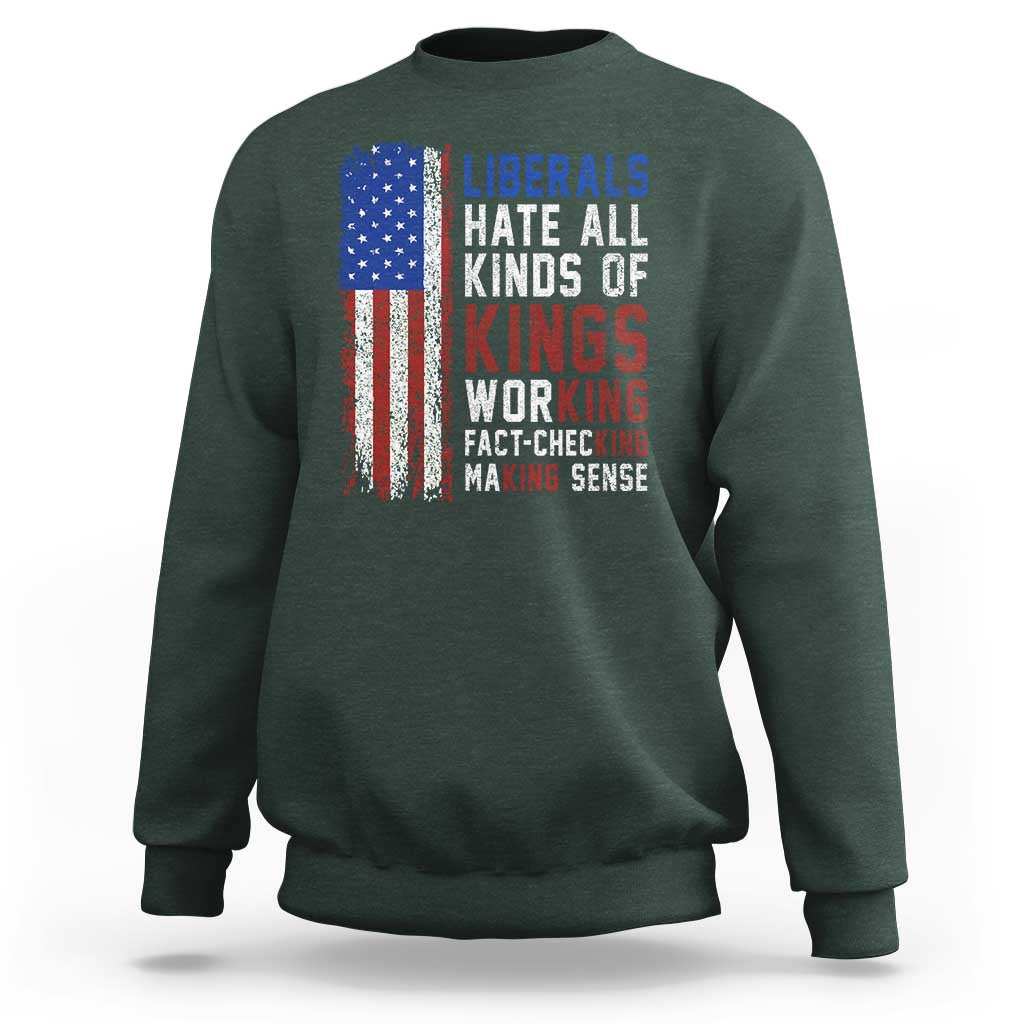 Liberals Hate All Kinds Of Kings American Flag Sweatshirt Working Fact Checking Making Sense Patriotic Sarcasm