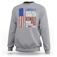 Liberals Hate All Kinds Of Kings American Flag Sweatshirt Working Fact Checking Making Sense Patriotic Sarcasm