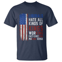 Liberals Hate All Kinds Of Kings American Flag T Shirt Working Fact Checking Making Sense Patriotic Sarcasm