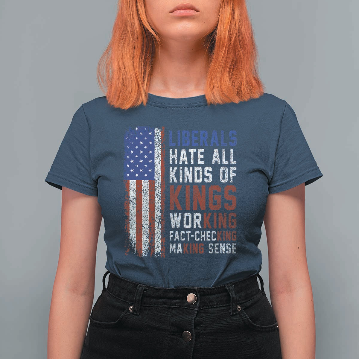 Liberals Hate All Kinds Of Kings American Flag T Shirt For Women Working Fact Checking Making Sense Patriotic Sarcasm