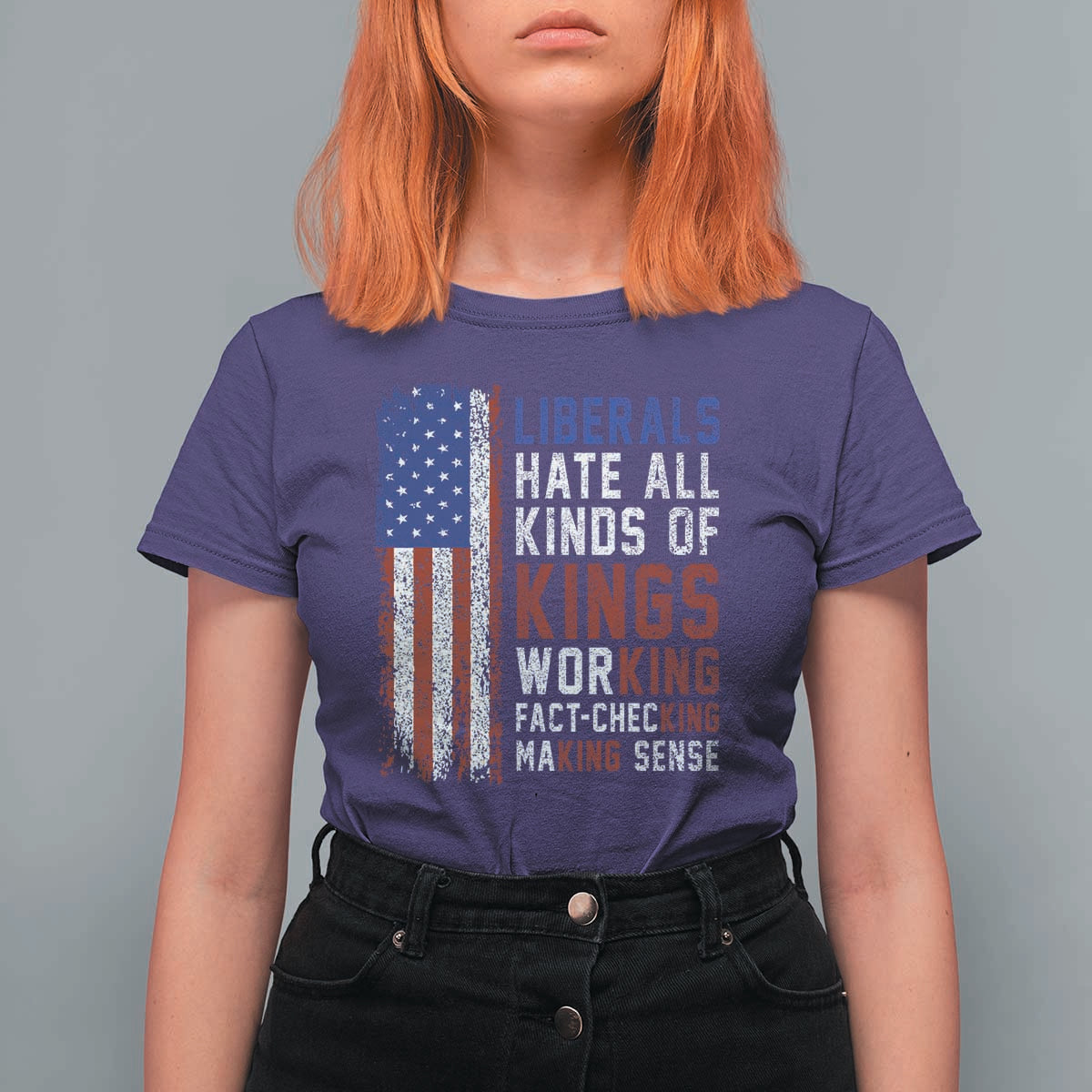 Liberals Hate All Kinds Of Kings American Flag T Shirt For Women Working Fact Checking Making Sense Patriotic Sarcasm