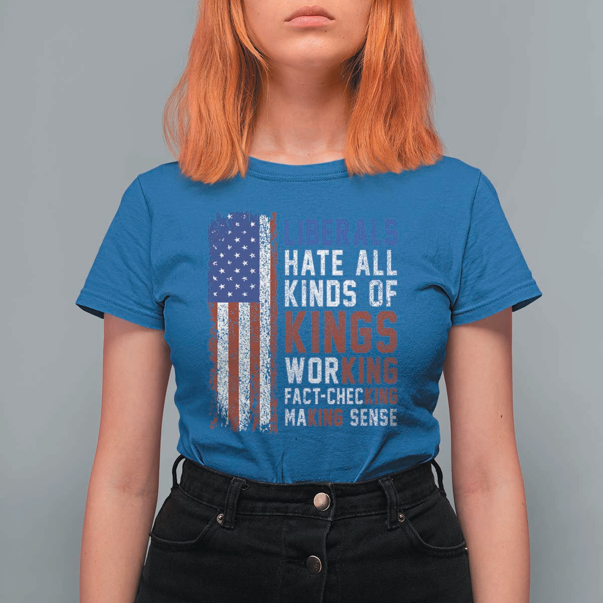 Liberals Hate All Kinds Of Kings American Flag T Shirt For Women Working Fact Checking Making Sense Patriotic Sarcasm