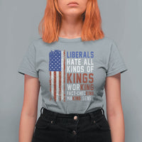Liberals Hate All Kinds Of Kings American Flag T Shirt For Women Working Fact Checking Making Sense Patriotic Sarcasm