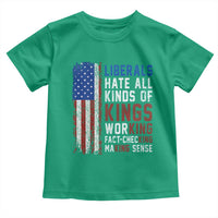 Liberals Hate All Kinds Of Kings American Flag Toddler T Shirt Working Fact Checking Making Sense Patriotic Sarcasm