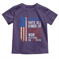 Liberals Hate All Kinds Of Kings American Flag Toddler T Shirt Working Fact Checking Making Sense Patriotic Sarcasm