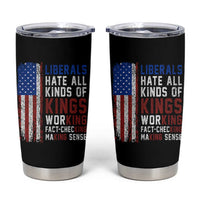 Liberals Hate All Kinds Of Kings American Flag Tumbler Cup Working Fact Checking Making Sense Patriotic Sarcasm