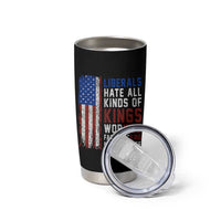 Liberals Hate All Kinds Of Kings American Flag Tumbler Cup Working Fact Checking Making Sense Patriotic Sarcasm