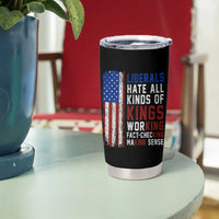 Liberals Hate All Kinds Of Kings American Flag Tumbler Cup Working Fact Checking Making Sense Patriotic Sarcasm