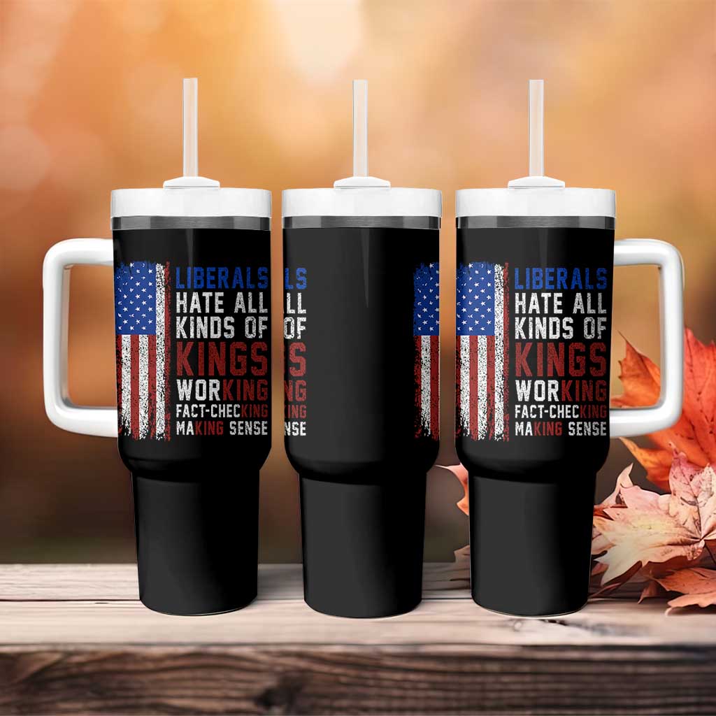Liberals Hate All Kinds Of Kings American Flag Tumbler With Handle Working Fact Checking Making Sense Patriotic Sarcasm