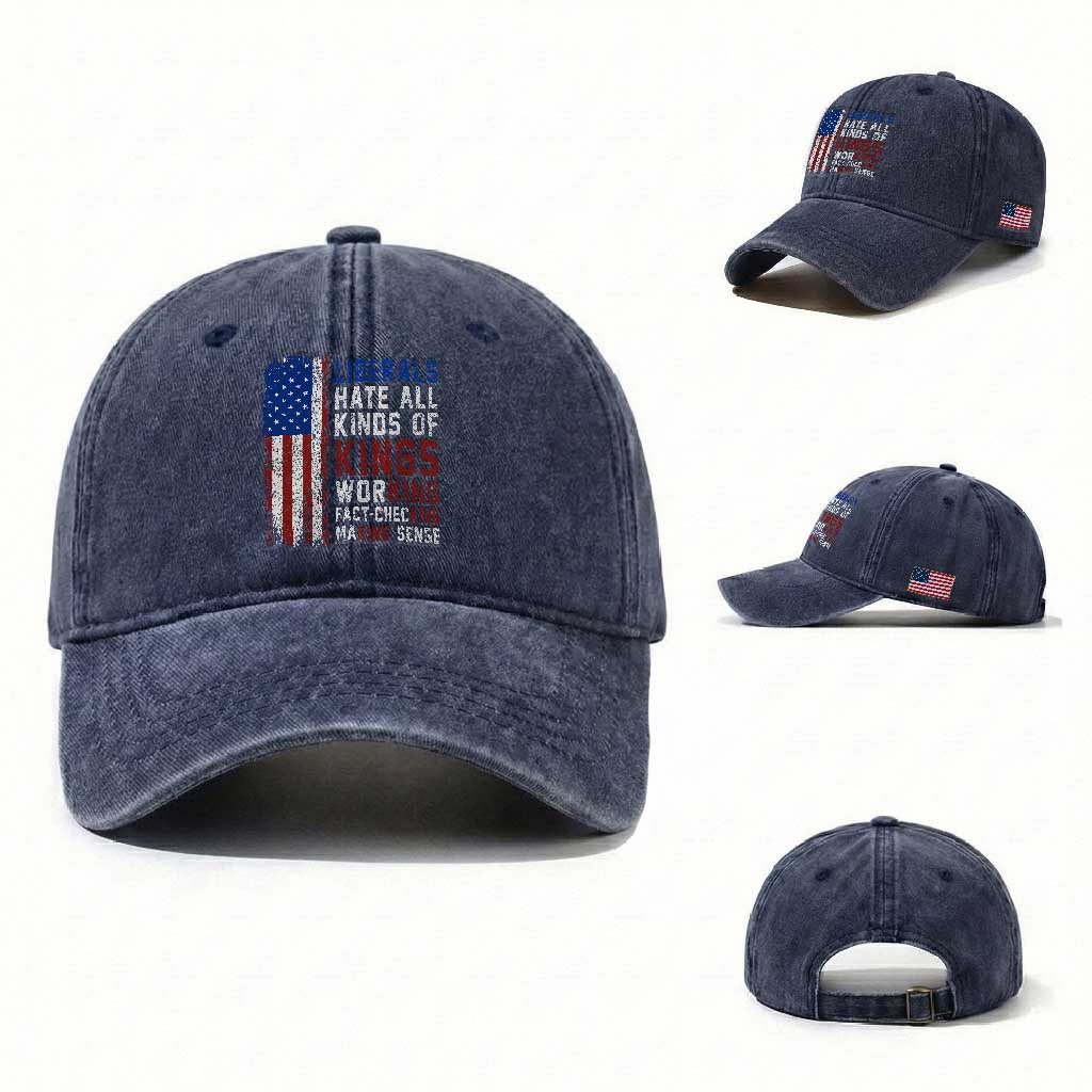 Liberals Hate All Kinds Of Kings American Flag Washed Cotton Baseball Cap Working Fact Checking Making Sense Patriotic Sarcasm