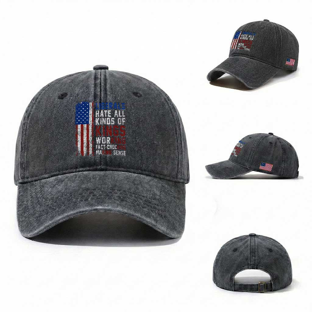 Liberals Hate All Kinds Of Kings American Flag Washed Cotton Baseball Cap Working Fact Checking Making Sense Patriotic Sarcasm