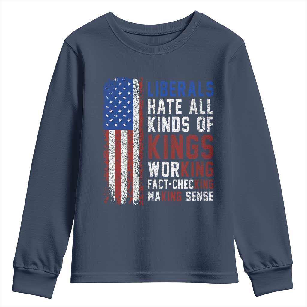 Liberals Hate All Kinds Of Kings American Flag Youth Sweatshirt Working Fact Checking Making Sense Patriotic Sarcasm