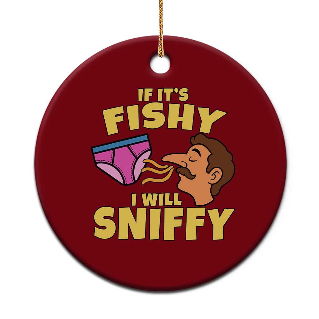 Funny Adult Humor Underwear Sniff Graphic Ceramic Ornament If It is Fishy I Will Sniffy Innuendo Absurdist Meme