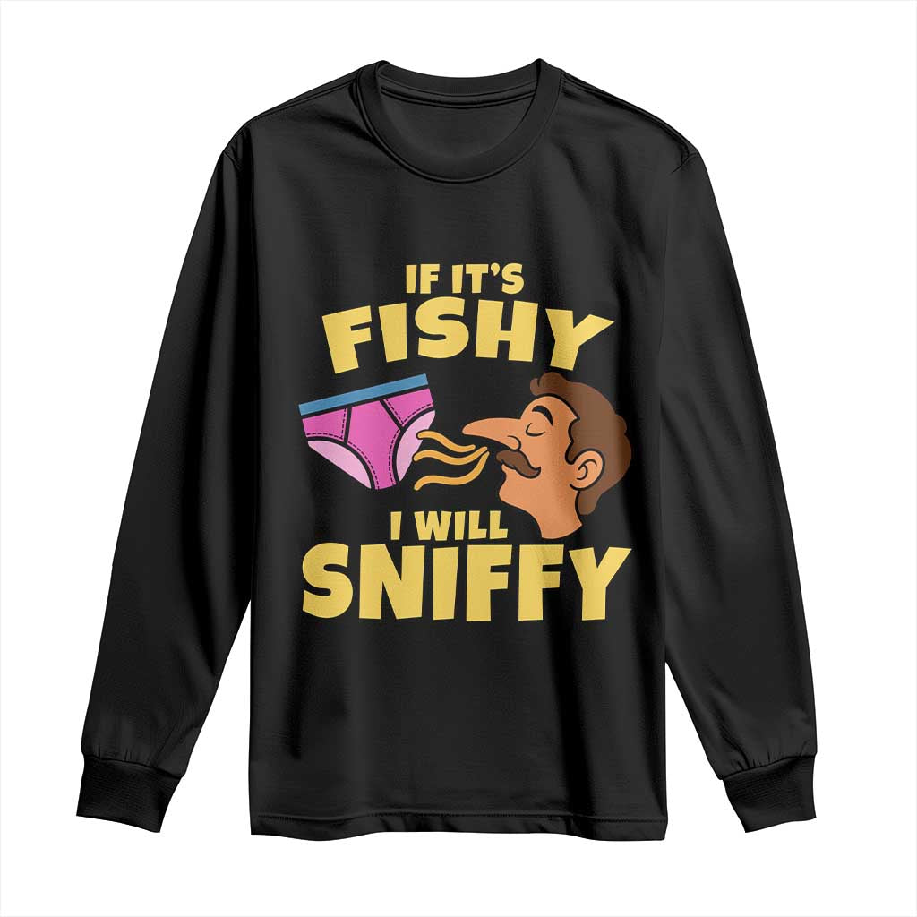 Funny Adult Humor Underwear Sniff Graphic Long Sleeve Shirt If It is Fishy I Will Sniffy Innuendo Absurdist Meme
