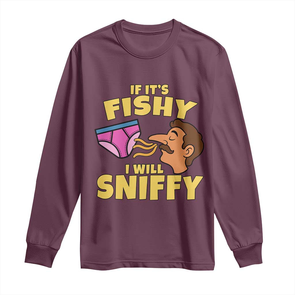 Funny Adult Humor Underwear Sniff Graphic Long Sleeve Shirt If It is Fishy I Will Sniffy Innuendo Absurdist Meme