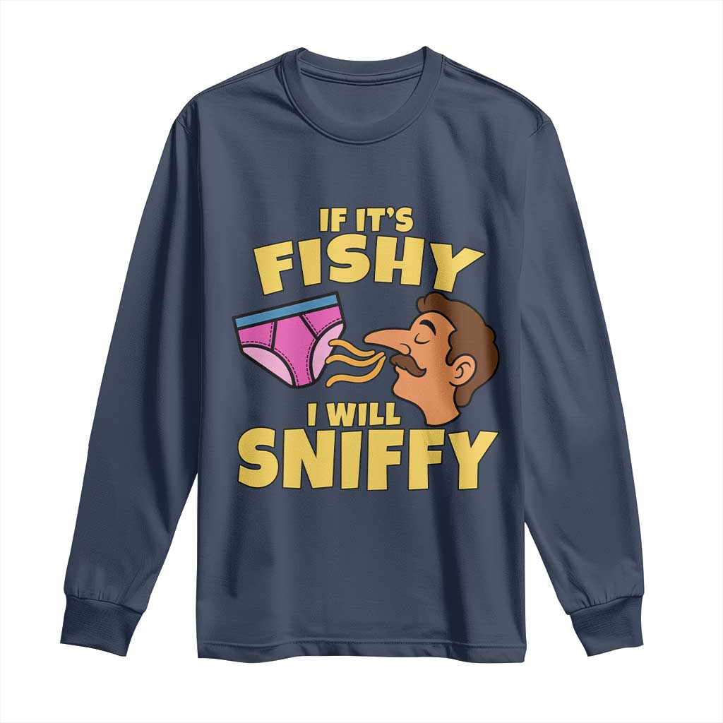 Funny Adult Humor Underwear Sniff Graphic Long Sleeve Shirt If It is Fishy I Will Sniffy Innuendo Absurdist Meme