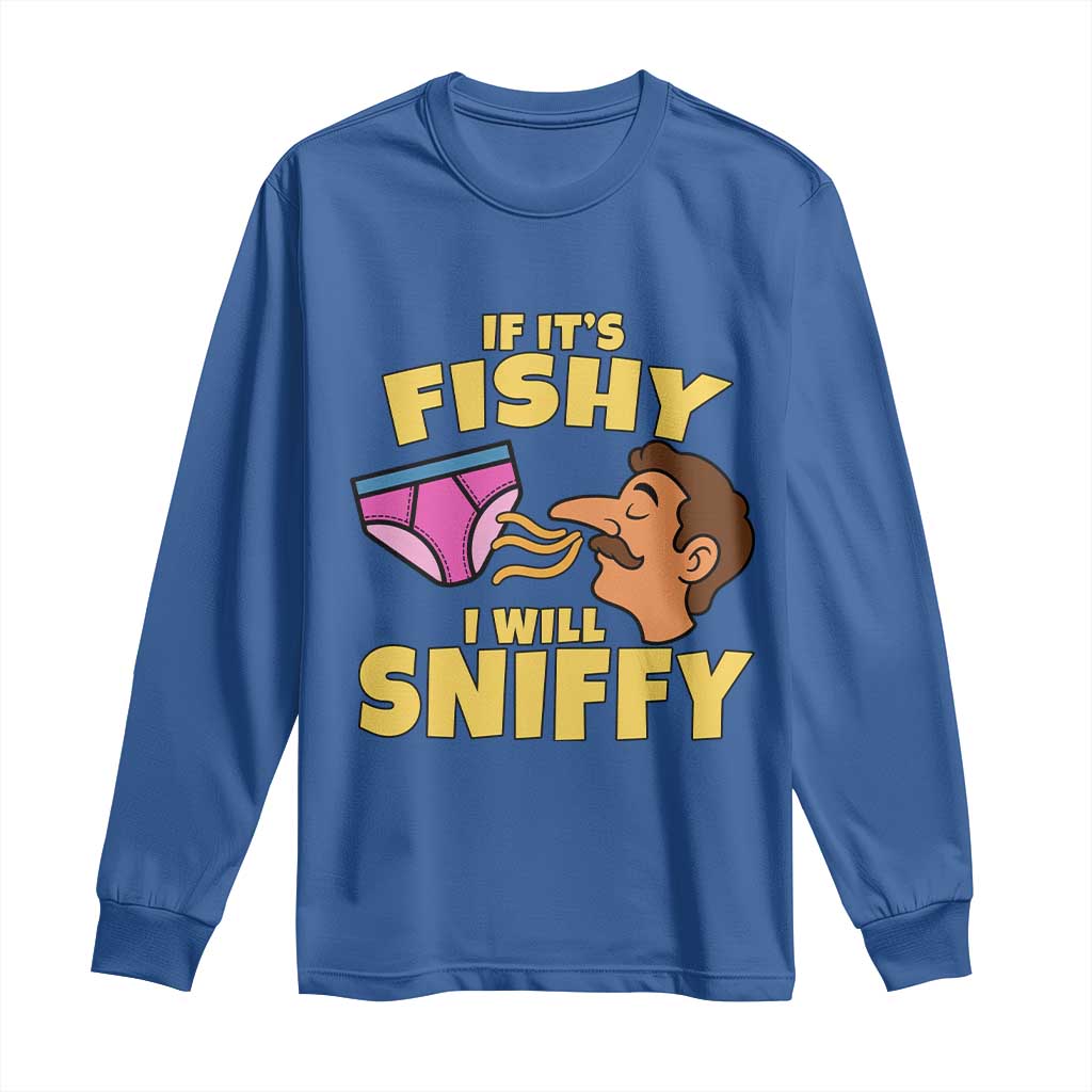 Funny Adult Humor Underwear Sniff Graphic Long Sleeve Shirt If It is Fishy I Will Sniffy Innuendo Absurdist Meme
