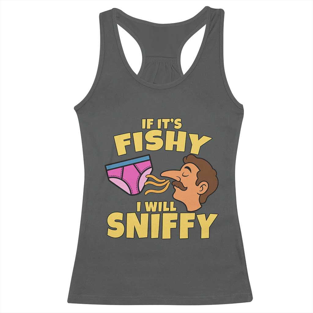 Funny Adult Humor Underwear Sniff Graphic Racerback Tank Top If It is Fishy I Will Sniffy Innuendo Absurdist Meme