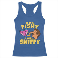 Funny Adult Humor Underwear Sniff Graphic Racerback Tank Top If It is Fishy I Will Sniffy Innuendo Absurdist Meme
