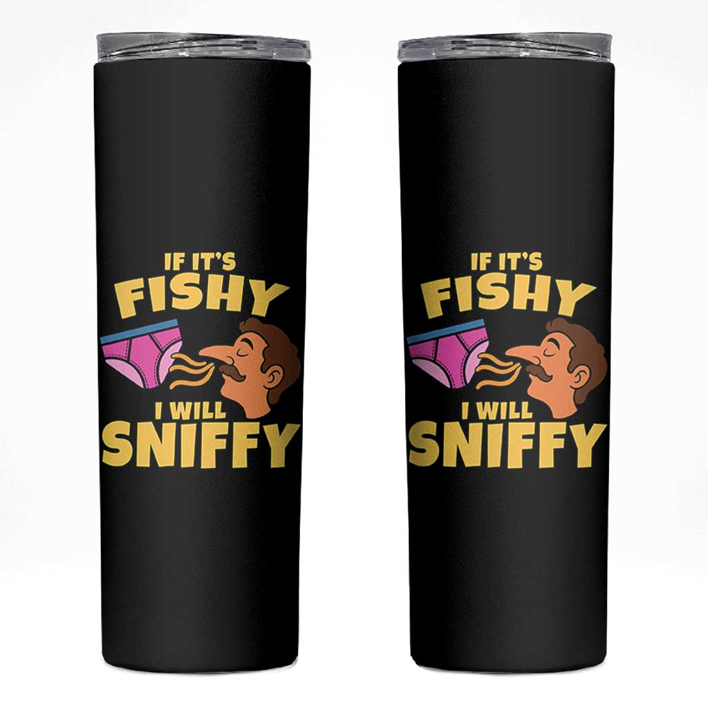 Funny Adult Humor Underwear Sniff Graphic Skinny Tumbler If It is Fishy I Will Sniffy Innuendo Absurdist Meme