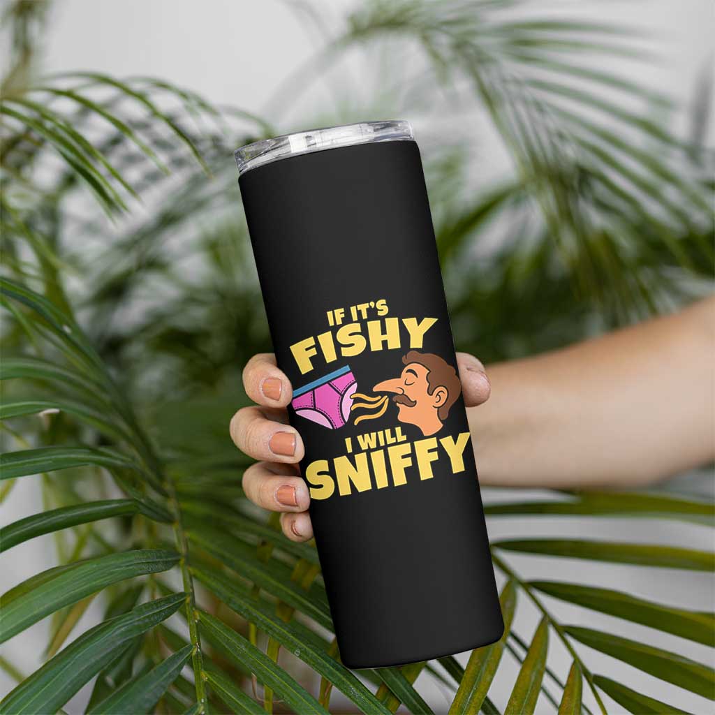 Funny Adult Humor Underwear Sniff Graphic Skinny Tumbler If It is Fishy I Will Sniffy Innuendo Absurdist Meme