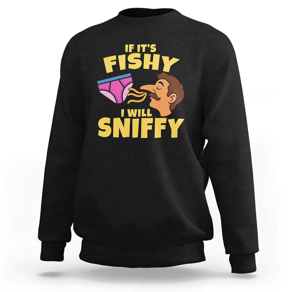 Funny Adult Humor Underwear Sniff Graphic Sweatshirt If It is Fishy I Will Sniffy Innuendo Absurdist Meme