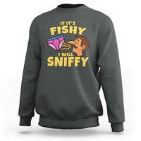 Funny Adult Humor Underwear Sniff Graphic Sweatshirt If It is Fishy I Will Sniffy Innuendo Absurdist Meme