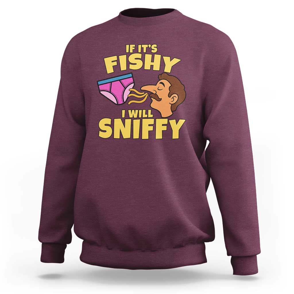 Funny Adult Humor Underwear Sniff Graphic Sweatshirt If It is Fishy I Will Sniffy Innuendo Absurdist Meme
