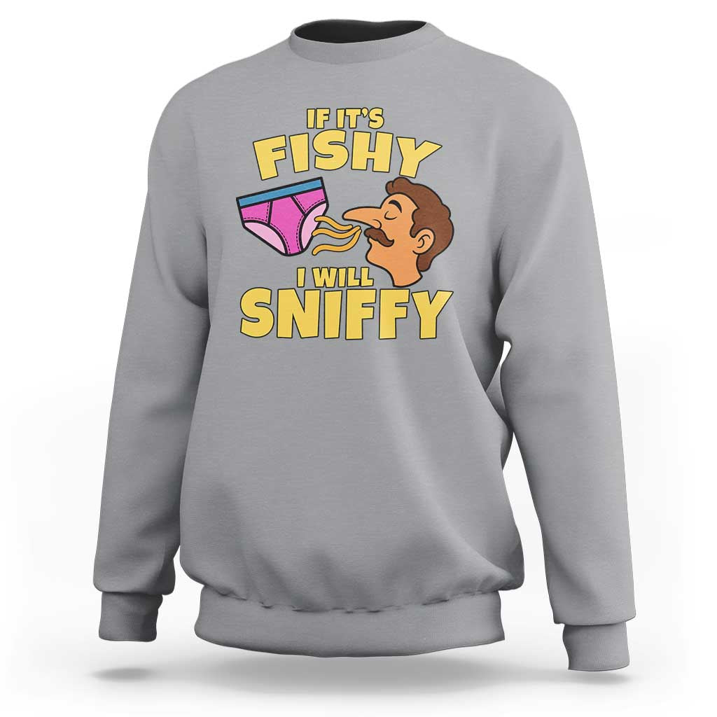 Funny Adult Humor Underwear Sniff Graphic Sweatshirt If It is Fishy I Will Sniffy Innuendo Absurdist Meme
