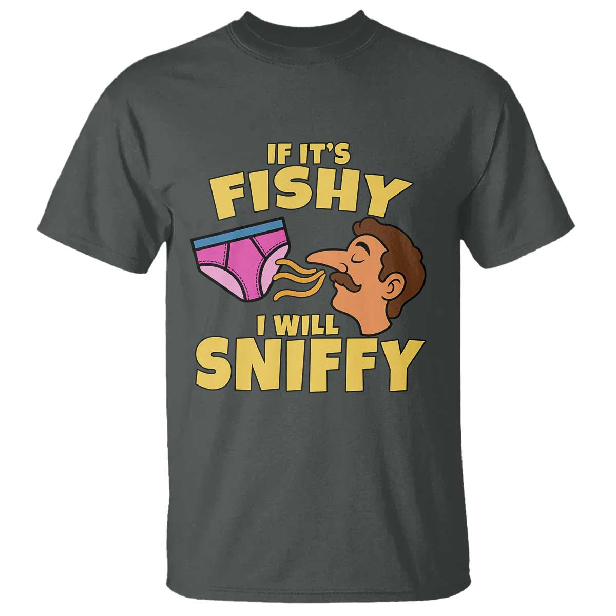 Funny Adult Humor Underwear Sniff Graphic T Shirt If It is Fishy I Will Sniffy Innuendo Absurdist Meme