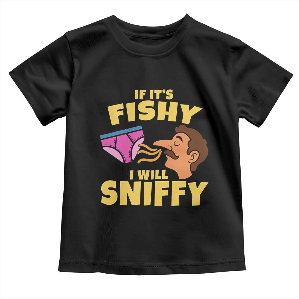 Funny Adult Humor Underwear Sniff Graphic Toddler T Shirt If It is Fishy I Will Sniffy Innuendo Absurdist Meme