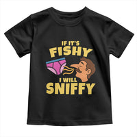 Funny Adult Humor Underwear Sniff Graphic Toddler T Shirt If It is Fishy I Will Sniffy Innuendo Absurdist Meme