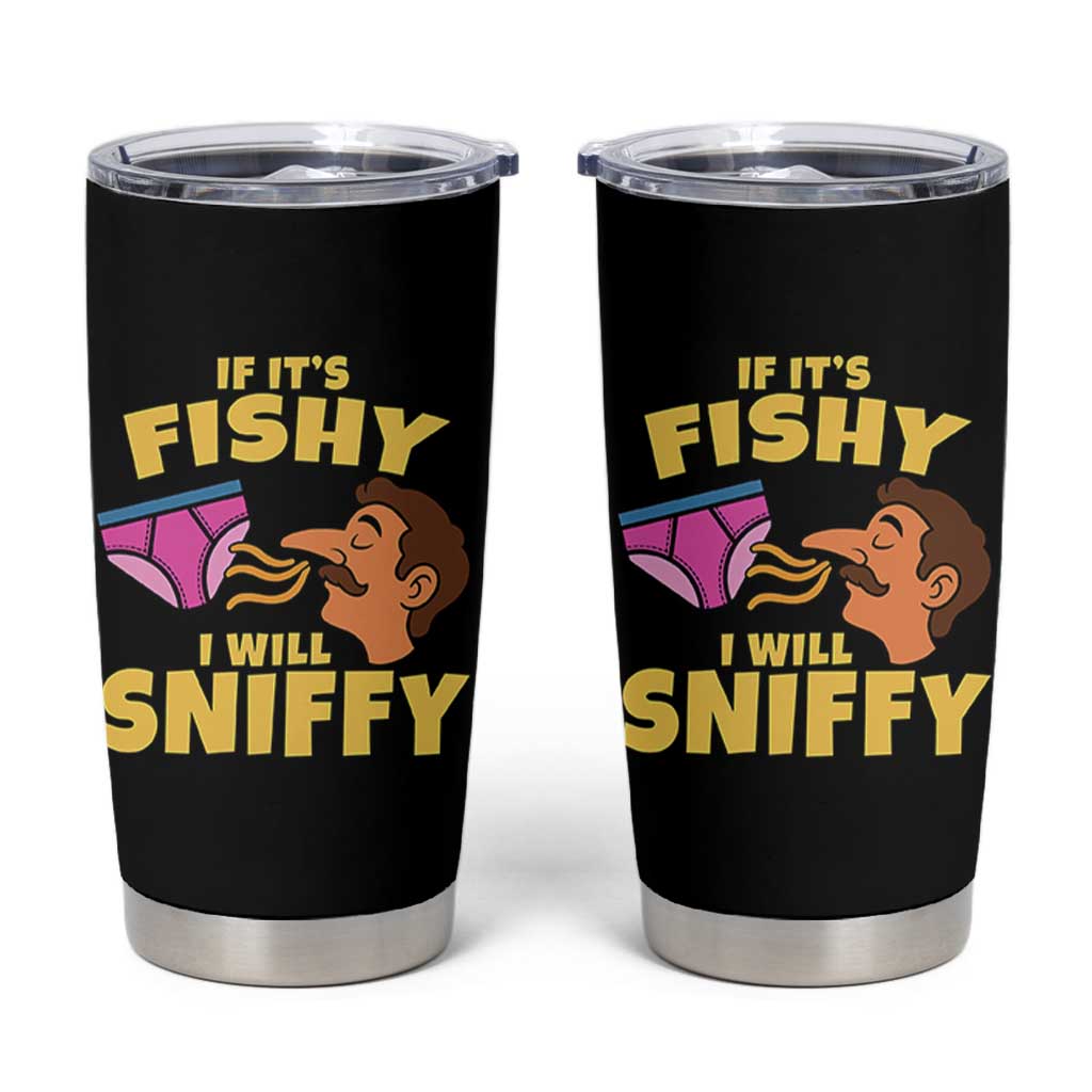 Funny Adult Humor Underwear Sniff Graphic Tumbler Cup If It is Fishy I Will Sniffy Innuendo Absurdist Meme