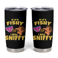 Funny Adult Humor Underwear Sniff Graphic Tumbler Cup If It is Fishy I Will Sniffy Innuendo Absurdist Meme