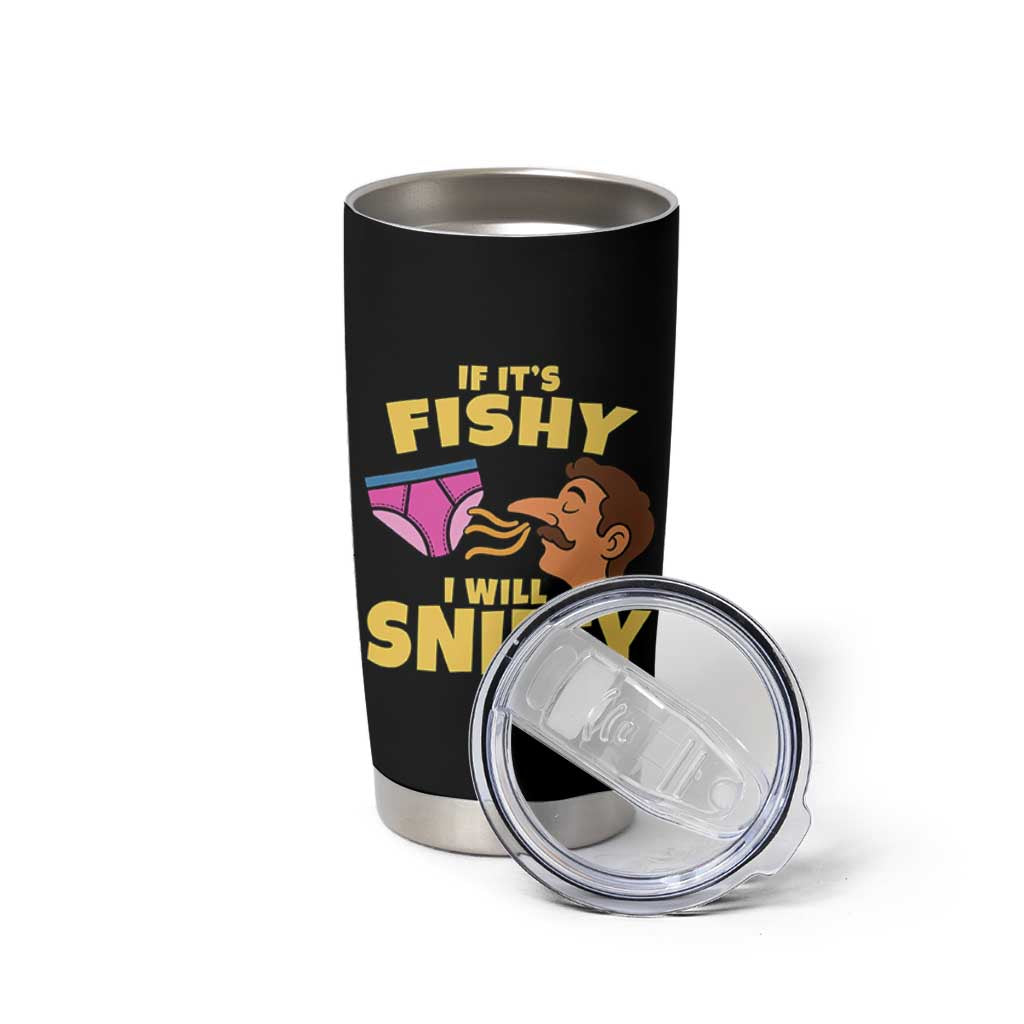 Funny Adult Humor Underwear Sniff Graphic Tumbler Cup If It is Fishy I Will Sniffy Innuendo Absurdist Meme