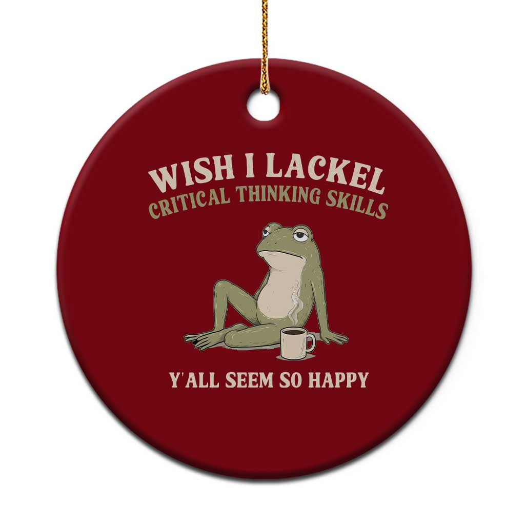 Funny Overthinking Frog Drinking Coffee Meme Ceramic Ornament What If Everyone Else Is Just Underthinking