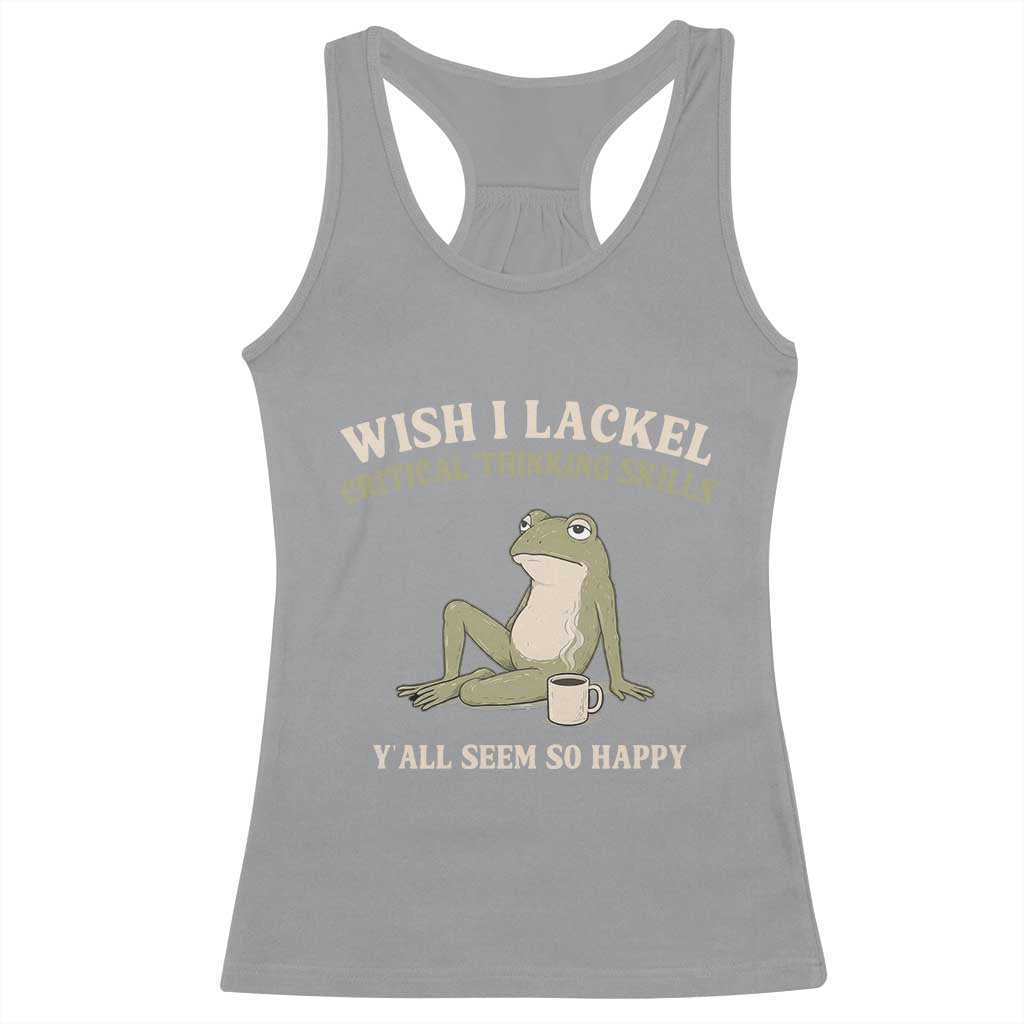 Funny Overthinking Frog Drinking Coffee Meme Racerback Tank Top What If Everyone Else Is Just Underthinking