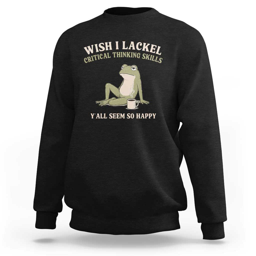 Funny Overthinking Frog Drinking Coffee Meme Sweatshirt What If Everyone Else Is Just Underthinking