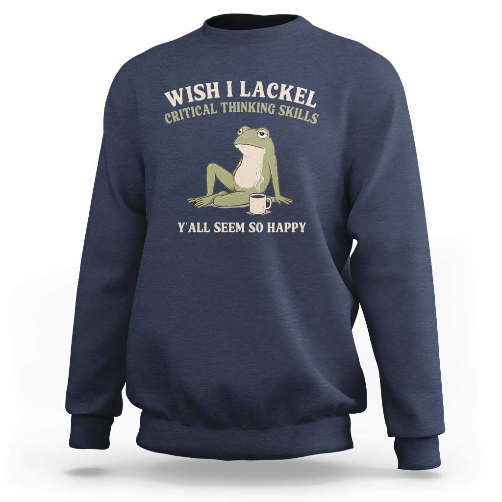 Funny Overthinking Frog Drinking Coffee Meme Sweatshirt What If Everyone Else Is Just Underthinking
