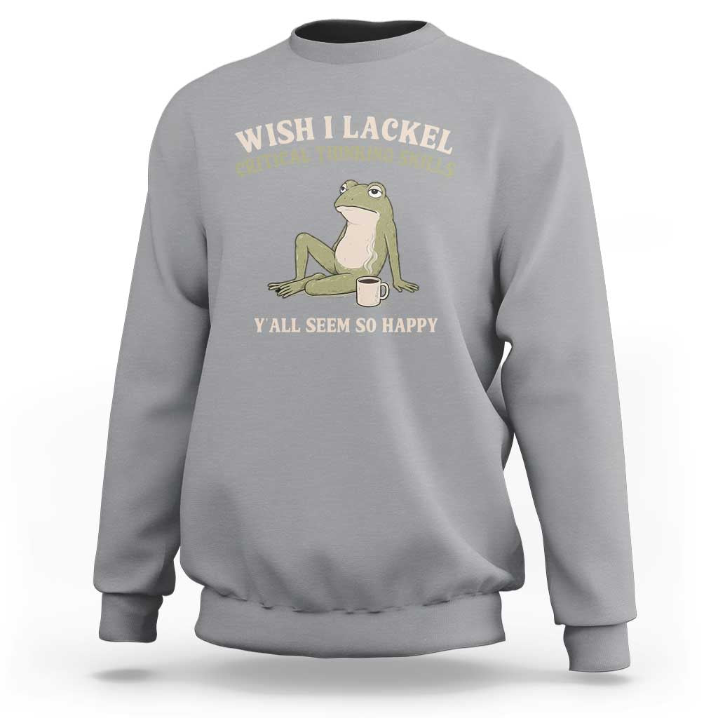 Funny Overthinking Frog Drinking Coffee Meme Sweatshirt What If Everyone Else Is Just Underthinking
