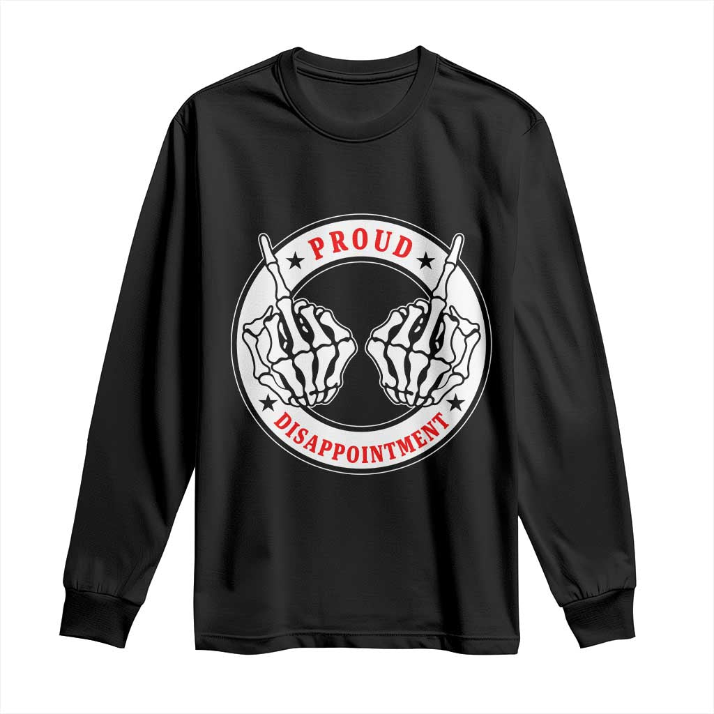 Proud Disappointment Skeleton Middle Finger Long Sleeve Shirt Edgy Sarcastic Rebel Attitude Family Black Sheep Humor