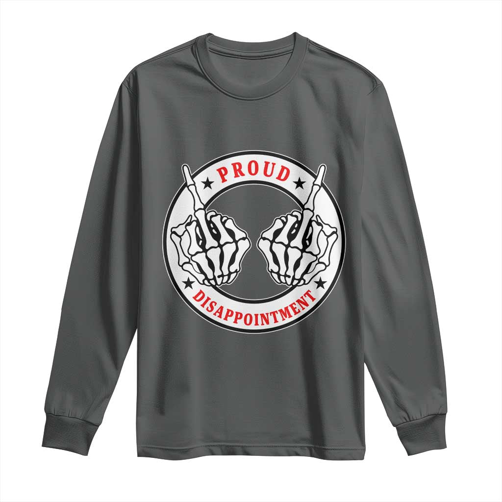 Proud Disappointment Skeleton Middle Finger Long Sleeve Shirt Edgy Sarcastic Rebel Attitude Family Black Sheep Humor