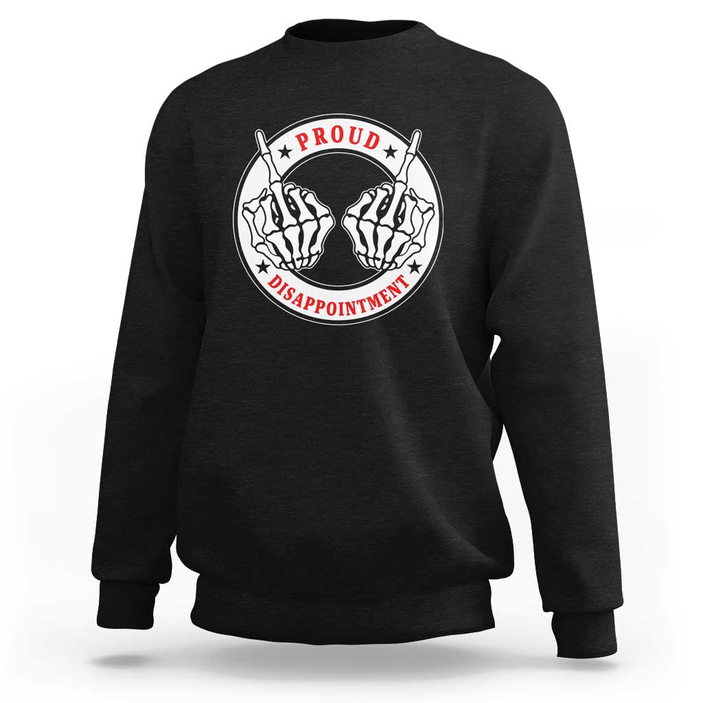 Proud Disappointment Skeleton Middle Finger Sweatshirt Edgy Sarcastic Rebel Attitude Family Black Sheep Humor