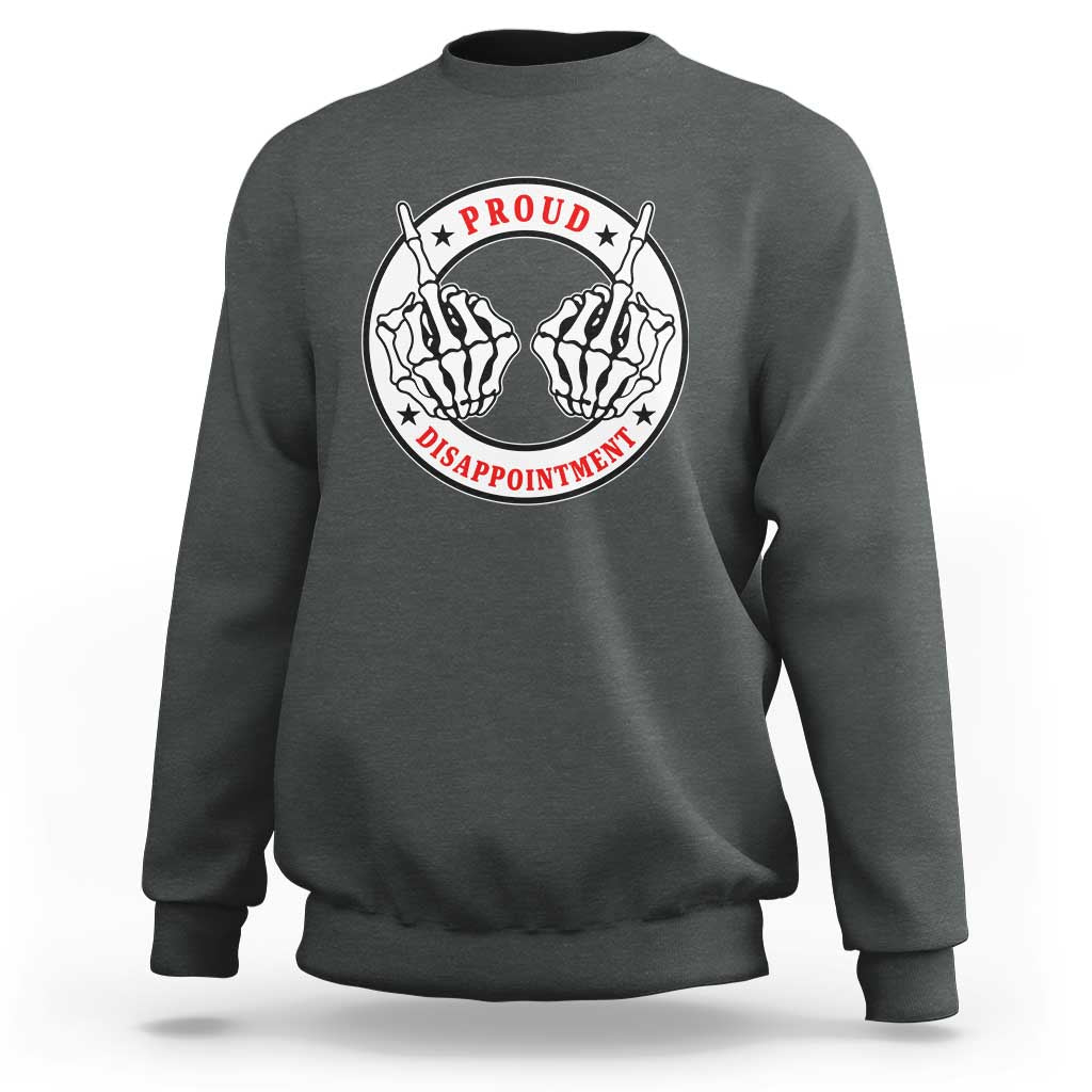 Proud Disappointment Skeleton Middle Finger Sweatshirt Edgy Sarcastic Rebel Attitude Family Black Sheep Humor