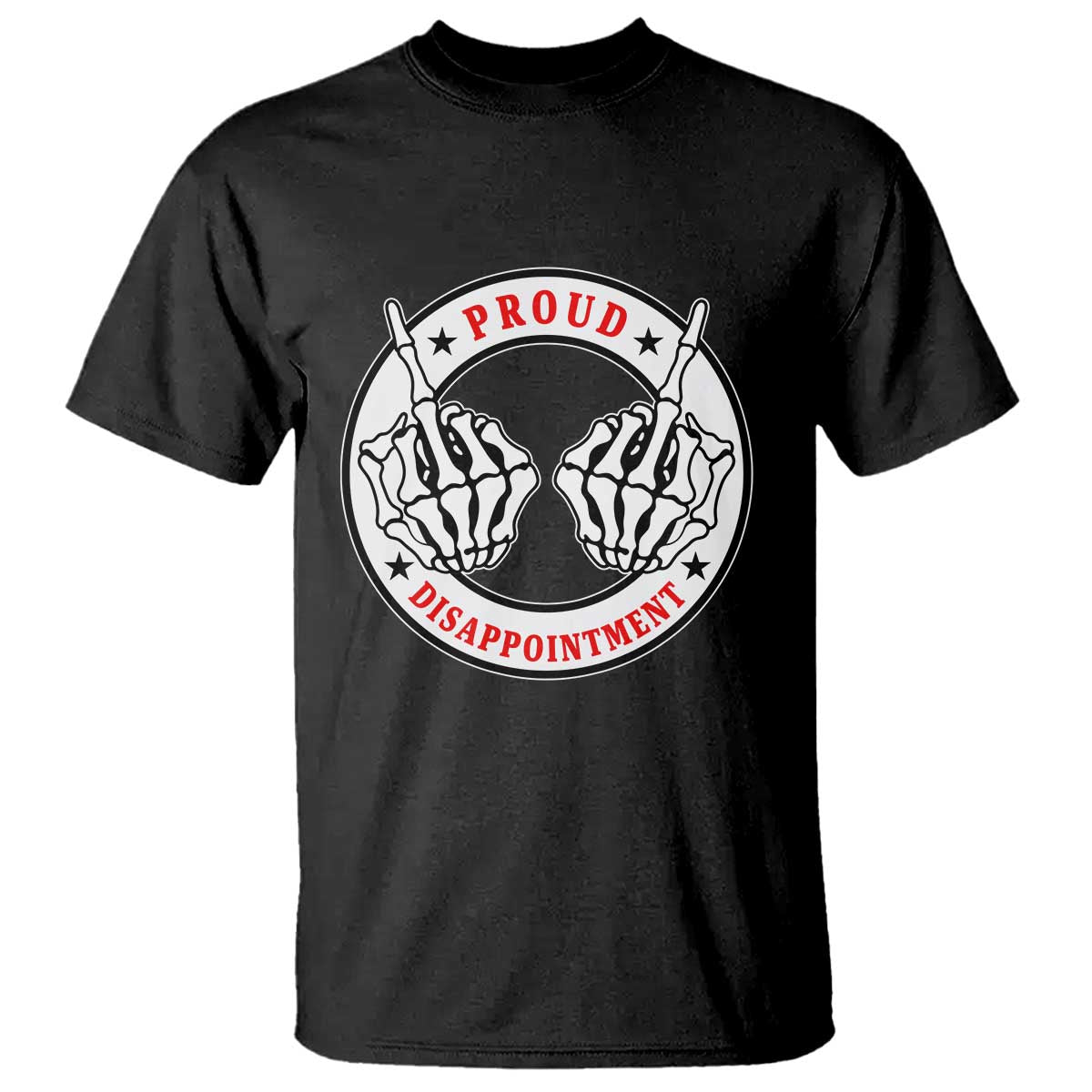 Proud Disappointment Skeleton Middle Finger T Shirt Edgy Sarcastic Rebel Attitude Family Black Sheep Humor